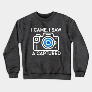 I Came, I Saw, A Captured Crewneck Sweatshirt